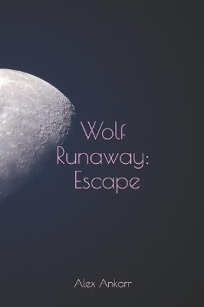 Wolf Runaway: Escape by Alex Ankarr 9798639460852