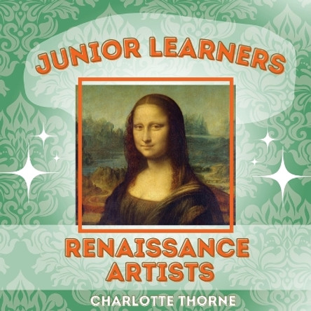 Junior Learners: Renaissance Artists by Charlotte Thorne 9798987295892