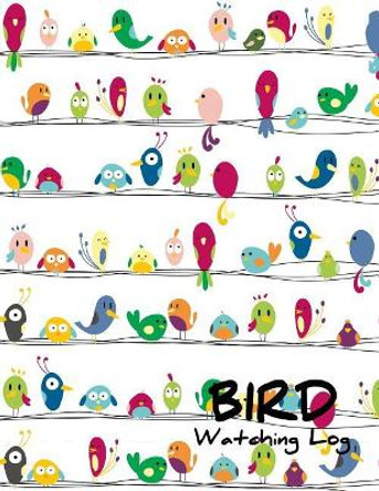 Bird Watching Log: List Species Seen and Draw by Susana Toy 9781731518545