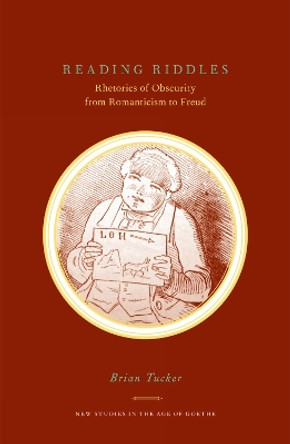 Reading Riddles: Rhetorics of Obscurity from Romanticism to Freud by Brian Tucker 9781611480283