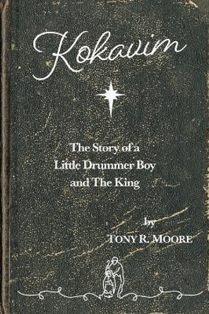 Kokavim - The Story of a Little Drummer Boy and The King by Tony R Moore 9780645933796 Kokavim - The Story of a Little Drummer Boy and The King by Tony R Moore 9780645933796