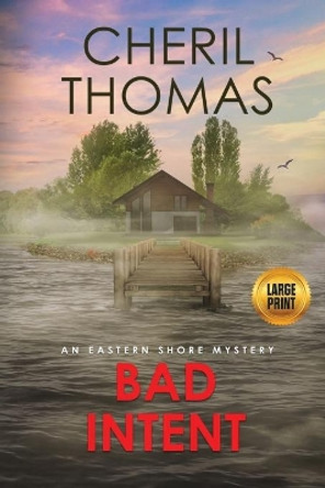 Bad Intent - Large Print Edition: An Eastern Shore Mystery by Cheril Thomas 9781733412162