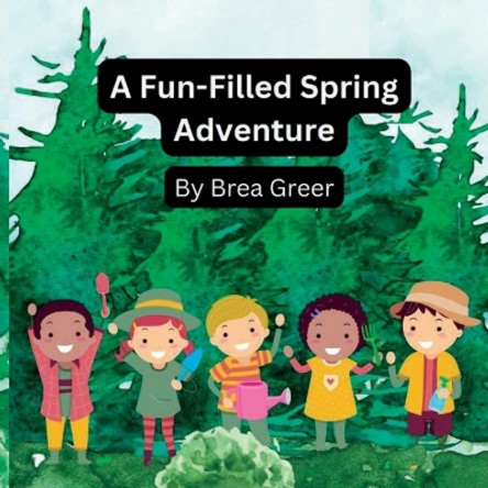 A Fun-Filled Spring Adventure by Brea Greer 9798362205041