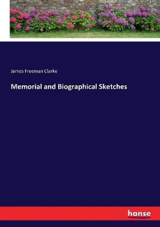Memorial and Biographical Sketches by James Freeman Clarke 9783337009724