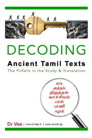 Decoding Ancient Tamil Texts - The Pitfalls in the Study & Translation by Dr Vee 9789811419263