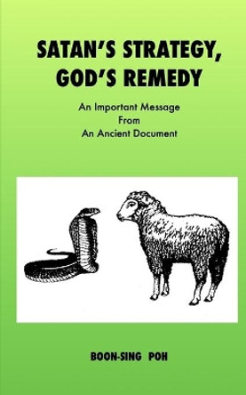 Satan's Strategy, God's Remedy: An Important Message From An Ancient Document by Boon-Sing Poh 9789839180411