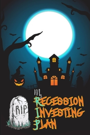 My Recession Investing Plan: The Current Economy is Scarier than Halloween by Joshua King 9798355794705