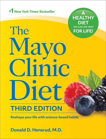 The Mayo Clinic Diet, 3rd edition: Reshape your life with science-based habits by Donald D. Hensrud