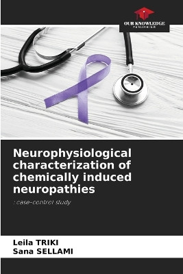 Neurophysiological characterization of chemically induced neuropathies by Leila Triki 9786205899977