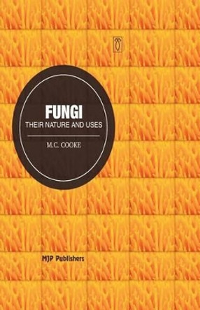 Fungi: Their Nature and uses by M C Cooke 9788180941382