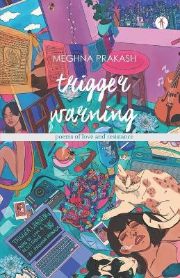 Trigger Warning: poems of love and resistance by Meghna Prakash 9788194665144