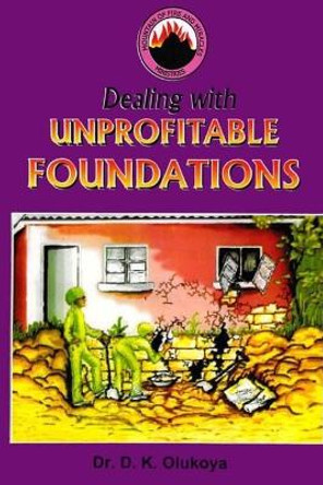 Dealing with Unprofitable Foundations by D K Olukoya 9789782947642