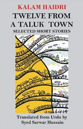 Twelve from a Taluk Town: Selected Short Stories by Syed Sarwar Hussain 9789811480461