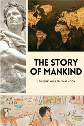 The Story of Mankind: Easy to Read Layout by Hendrik Willem Van Loon 9791029913921