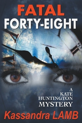 Fatal Forty-Eight by Kassandra Lamb 9798201183158