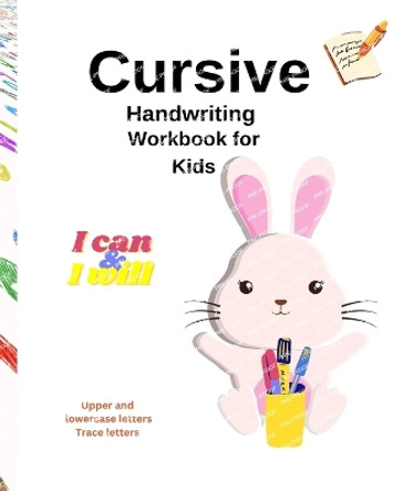 Cursive Handwriting Workbook For Kids: Cursive writing practice book to learn writing cursive Alphabet. by Elisa Moren 9798211582248