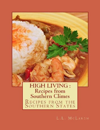 High Living: Recipes from Southern Climes: Recipes from the Southern States by L L McLaren 9781979683265