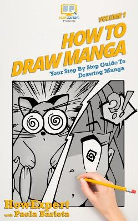 How to Draw Manga VOLUME 1: Your Step by Step Guide To Drawing Manga by Paola Barleta 9781979761130
