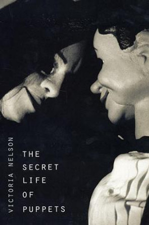 The Secret Life of Puppets by Victoria Nelson