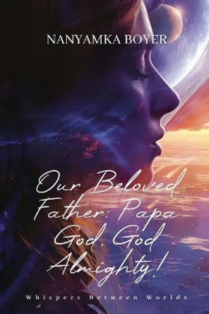 Our Beloved Father: Papa God, God Almighty! by Troy J Boyer 9781983456633