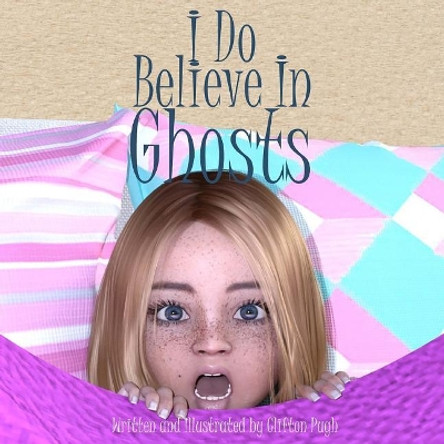 I Do Believe In Ghosts by Clifton Pugh 9781983513787