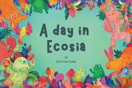 A day in Ecosia by Dominika Gołąb 9781804680599