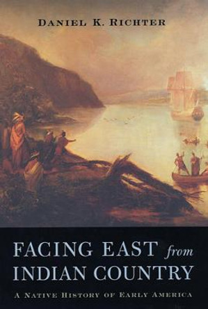 Facing East from Indian Country: A Native History of Early America by Daniel K. Richter