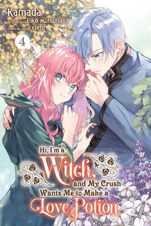 Hi, I'm a Witch, and My Crush Wants Me to Make a Love Potion, Vol. 4 by Eiko Mutsuhana 9781975394585