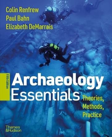 Archaeology Essentials: Theories, Methods, and Practice by Colin Renfrew 9780500845295