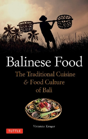 Balinese Food: The Traditional Cuisine & Food Culture of Bali by Vivienne Kruger 9780804857574