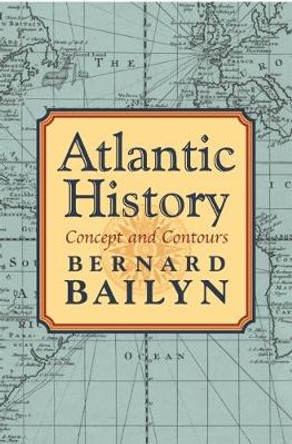 Atlantic History: Concept and Contours by Bernard Bailyn