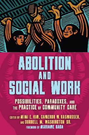 Abolition and Social Work: Possibilities, Paradoxes, and the Practice of Community Care by Mimi E. Kim 9798888901366