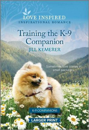 Training the K-9 Companion: An Uplifting Inspirational Romance by Jill Kemerer 9781335598905