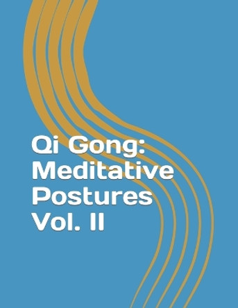 Qi Gong: Meditative Postures Vol. II by Al Gauthier 9798725518627