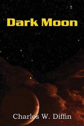Dark Moon by Charles W Diffin 9781483702254