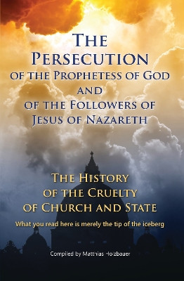 The Persecution of the Prophetess of God and of the Followers of Jesus of Nazareth by Matthias Holzbauer 9783964460349