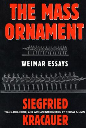 The Mass Ornament: Weimar Essays by Siegfried Kracauer