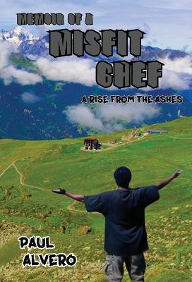 Misfit Chef: A Rise From The Ashes by Paul Alvero 9798869178299