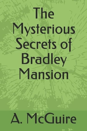 The Mysterious Secrets of Bradley Mansion by Cheryl J McGuire 9798685912114