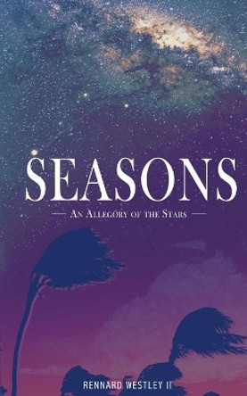 Seasons: An Allegory of the Stars by Rennard Westley II 9781791942977