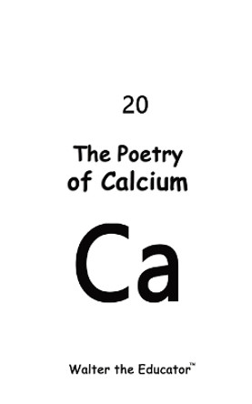 The Poetry of Calcium by Walter the Educator 9798869006318