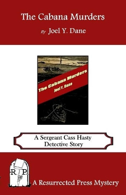 The Cabana Murders: A Sergeant Cass Hasty Detective Story by Joel y Dane 9781943403356