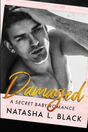 Damaged: A Secret Baby Romance by Natasha L Black 9798655003231