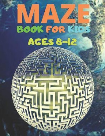 Maze Book For Kids Ages 8-12: Mazes Book, Brain Games for Kids by Justine Houle 9798727078501