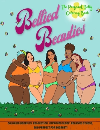 Bellied Beauties, The Pregnant Coloring Book by 2wo Scoops 9781312977754