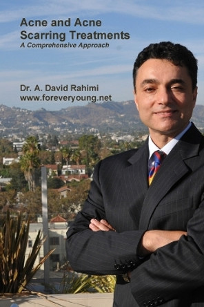 Acne and Acne Scarring Treatments by A. David Rahimi 9781329203723