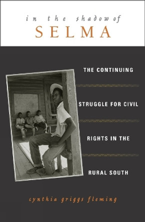 In the Shadow of Selma: The Continuing Struggle for Civil Rights in the Rural South by Cynthia Griggs Fleming 9780742508118