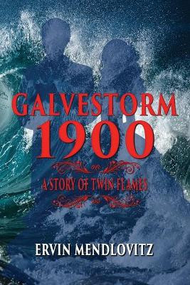 GalveStorm 1900: A Story of Twin Flames by Ervin Mendlovitz 9781950890347