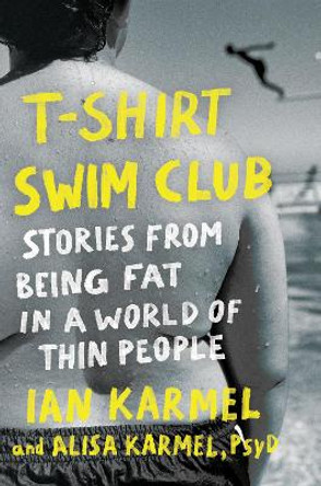 T-Shirt Swim Club: Stories from Being Fat in a World of Thin People by Ian Karmel 9780593580929