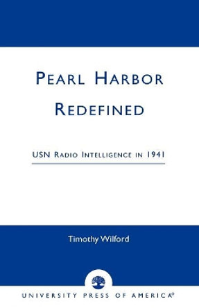 Pearl Harbor Redefined: USN Radio Intelligence in 1941 by Timothy Wilford 9780761821335